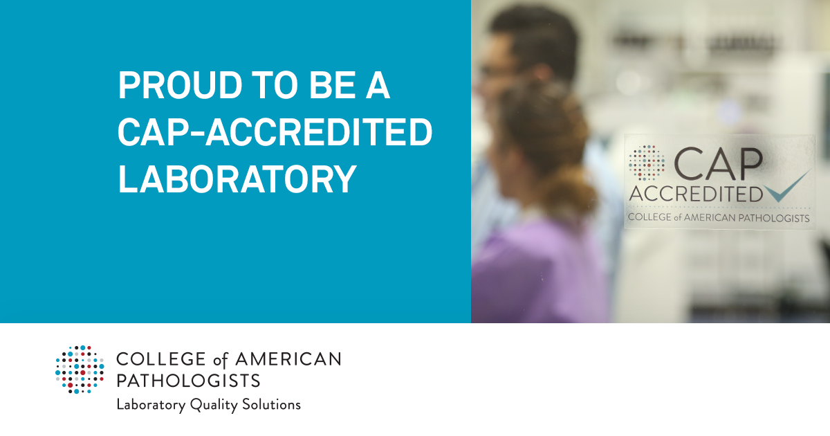 Text reads “Proud to be a CAP-accredited laboratory” and “College of American Pathologists: Laboratory Quality Solutions”